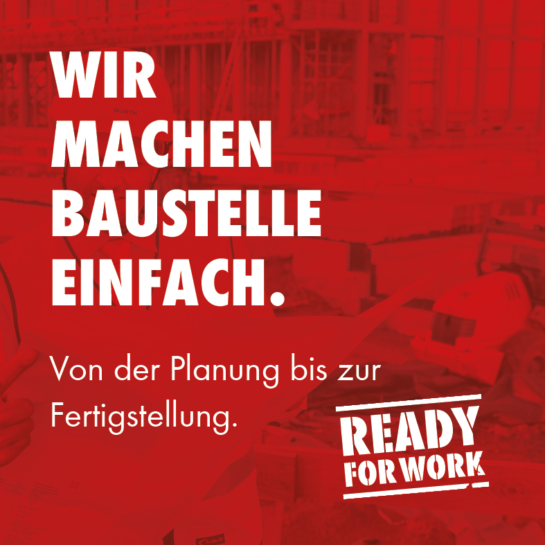 Wir machen Baustelle einfach. Von der Planung bis zur Fertigstellung. READY FOR WORK.